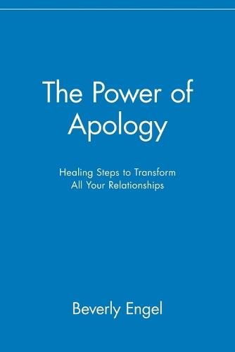 The Power of Apology: Healing Steps to Transform All Your Relationships (Paperback)