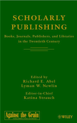 Scholarly Publishing: Books, Journals, Publishers, and Libraries in the Twentieth Century (Hardback)