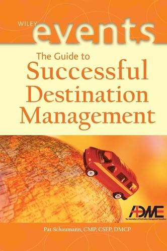 The Guide to Successful Destination Management - The Wiley Event Management Series (Hardback)