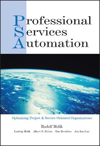Professional Services Automation: Optimizing Project & Service Oriented Organizations (Hardback)