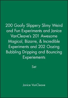 200 Goofy Slippery Slimy Weird and Fun Experiments and Janice VanCleave's 201 Awesome Magical, Bizarre, & Incredible Experiments and 202 Oozing Bubbling Dripping and Bouncing Experiements Set (Paperback)