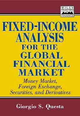 Fixed-Income Analysis for the Global Financial Market: Money Market, Foreign Exchange, Securities, and Derivatives - Frontiers in Finance Series (Hardback)