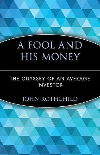A Fool and His Money: The Odyssey of an Average Investor - Wiley Investment Classics (Paperback)