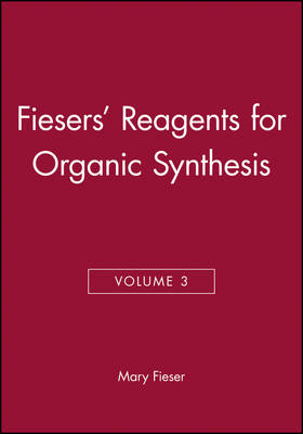 Fiesers' Reagents for Organic Synthesis, Volume 3 - Fiesers' Reagents for Organic Synthesis (Hardback)