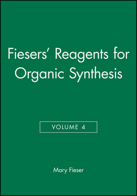 Fiesers' Reagents for Organic Synthesis, Volume 4 - Fiesers' Reagents for Organic Synthesis (Hardback)