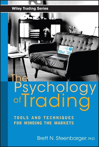 The Psychology of Trading: Tools and Techniques for Minding the Markets - Wiley Trading (Hardback)