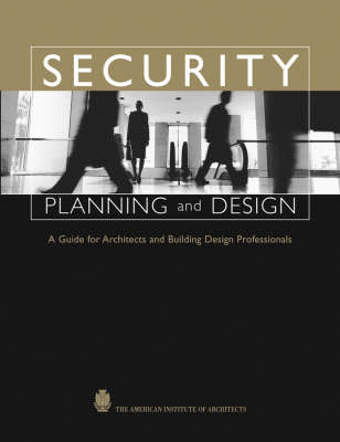 Security Planning and Design: A Guide for Architects and Building Design Professionals (Hardback)