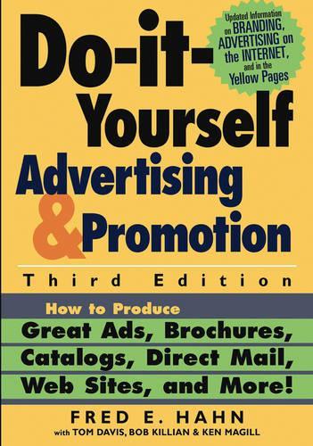 Do-it-yourself Advertising and Promotion: How to Produce Great Ads, Brochures, Catalogs, Direct Mail, Web Sites, and More! Third Edition (Paperback)