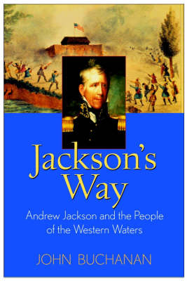 Jackson's Way: Andrew Jackson and the People of the Western Waters (Hardback)