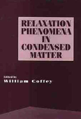 Advances in Chemical Physics: Relaxation Phenomena in Condensed Matter v.87 - Advances in Chemical Physics (Hardback)