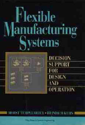 Flexible Manufacturing Systems: Decision Support for Design and Operations - Wiley Series in Systems Engineering (Hardback)