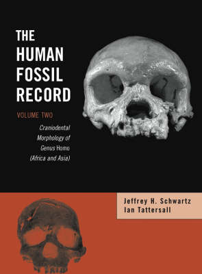 The Human Fossil Record: Craniodental Morphology of Genus Homo (Africa and Asia) v. 2 (Hardback)