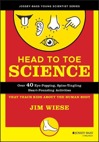 Head to Toe Science: Over 40 Eye-Popping, Spine-Ti Tingling, Heart-Pounding Activities that Teach Kids about the Human Body (Paperback)