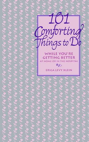 101 Comforting Things to Do: While You're Getting Better at Home or in the Hospital (Paperback)