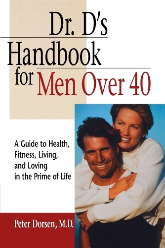 Dr. D's Handbook for Men Over 40: A Guide to Health, Fitness, Living and Loving in the Prime of Life (Paperback)