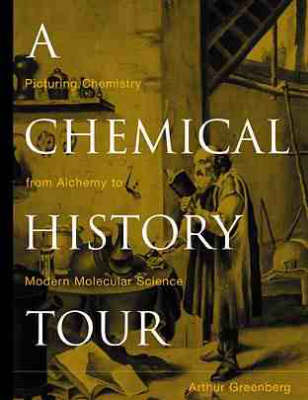 A Chemical History Tour: Picturing Chemistry from Alchemy to Modern Molecular Science (Hardback)