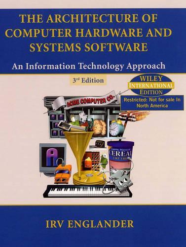 Cover The Architecture of Computer Hardware and System Software: An Information Technology Approach