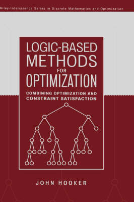 Logic-Based Methods for Optimization: Combining Optimization and Constraint Satisfaction - Wiley Series in Discrete Mathematics and Optimization (Hardback)
