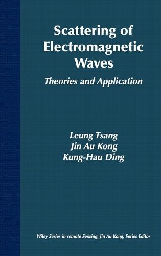 Scattering of Electromagnetic Waves: Theories and Applications - Wiley Series in Remote Sensing and Image Processing (Hardback)