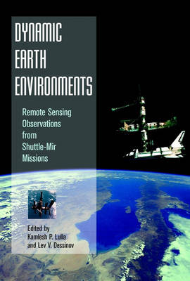 Dynamic Earth Environments: Remote Sensing Observations from Shuttle-Mir Missions (Hardback)
