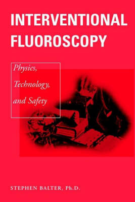 Interventional Fluoroscopy - Physics, Technology nd Safety (Hardback)