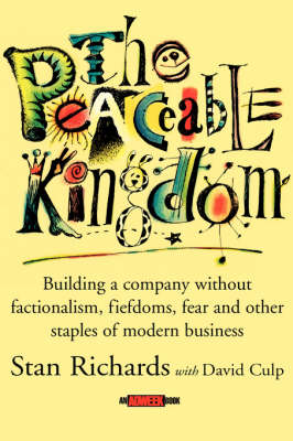 The Peaceable Kingdom: Building a Company without Factionalism, Fiefdoms, Fear and Other Staples of Modern Business (Hardback)
