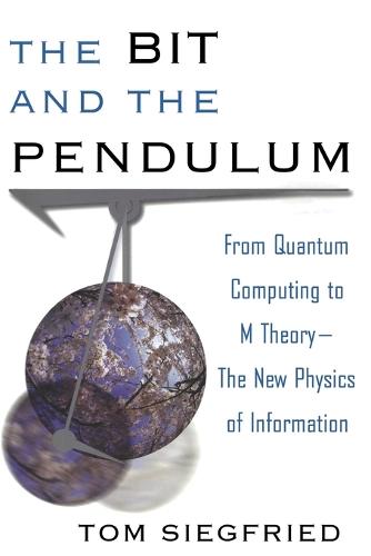The Bit and the Pendulum: From Quantum Computing to M Theory - The New Physics of Information (Paperback)