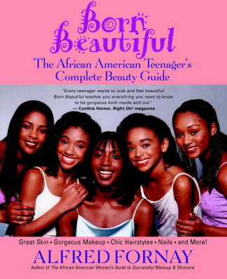 Born Beautiful: The African American Teenager's Complete Beauty Guide (Paperback)