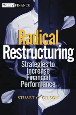Radical Restructuring: Strategies to Increase Financial Performance - Wiley Finance (Hardback)