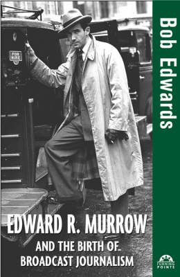 Edward R. Murrow and the Birth of Broadcast Journalism - Turning Points in History (Hardback)