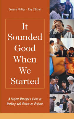 It Sounded Good When We Started: A Project Manager's Guide to Working with People on Projects - Practitioners (Hardback)