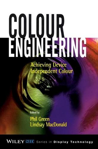 Colour Engineering: Achieving Device Independent Colour - Wiley Series in Display Technology (Hardback)