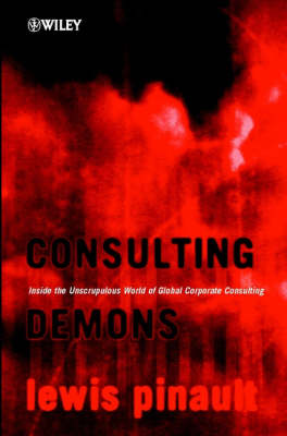 Consulting Demons - Inside the Unscrupulous World of Global Corporate Consulting (Hardback)