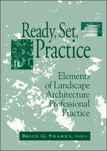 Ready, Set, Practice: Elements of Landscape Archit Architecture Professional Practice (Hardback)
