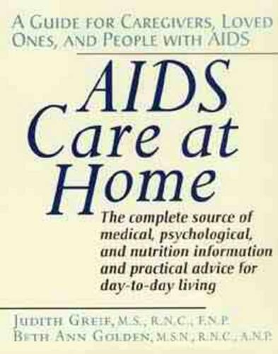 AIDS Care at Home: A Guide for Caregivers, Loved Ones and People with AIDS (Paperback)