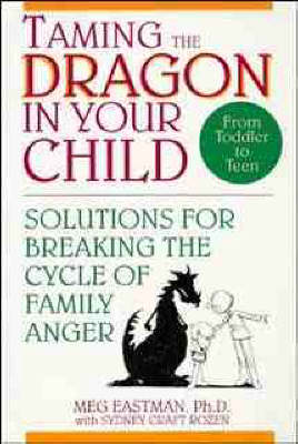 Taming the Dragon in Your Child: Solutions for Breaking the Cycle of Family Anger (Paperback)