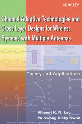 Channel Adaptive Technologies and Cross Layer Designs for Wireless Systems with Multiple Antennas - Theory and Applications (Hardback)