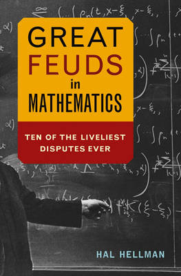 Great Feuds in Mathematics: Ten of the Liveliest Disputes Ever (Hardback)