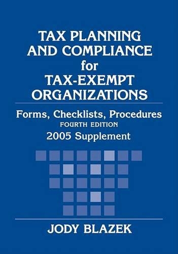 Tax Planning and Compliance for Tax-exempt Organizations 2005: Tax Planning and Compliance for Tax-Exempt Organizations, 2005 Supplement Supplement - Tax Planning & Compliance for Tax-Exempt Organizations: Rules, Checklists, Procedures Supplemen (Paperback)