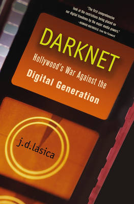 Darknet: Hollywood's War Against the Digital Generation (Hardback)