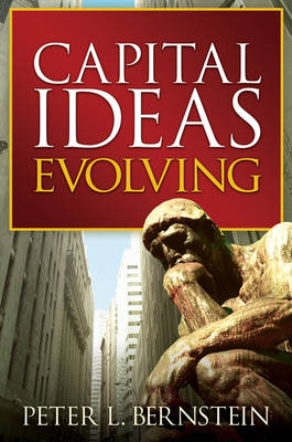 Capital Ideas Evolving: The Improbable Origins of Modern Wall Street (Hardback)