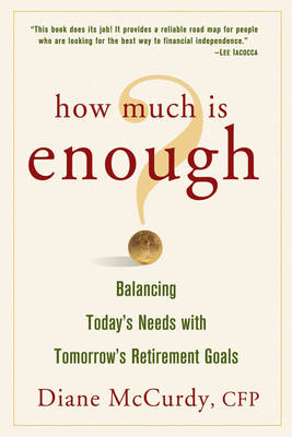 Cover How Much Is Enough? Balancing Today's Needs with Tomorrow's Retirement Goals