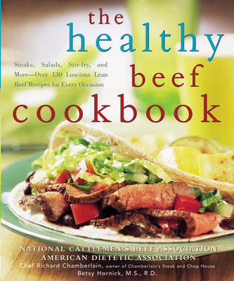 Cover The Healthy Beef Cookbook: Steaks, Salads, Stir-fry, and More : Over 130 Luscious Lean Beef Recipes for Every Occasion