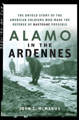 Alamo in the Ardennes: The Untold Story of the American Soldiers Who Made the Defense of Bastogne Possible (Hardback)