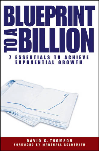 Blueprint to a Billion: 7 Essentials to Achieve Exponential Growth (Hardback)