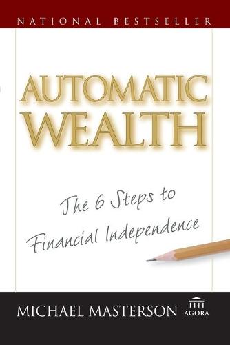 Cover Automatic Wealth: The Six Steps to Financial Independence - Agora Series