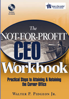 Cover The Not-for-Profit CEO Workbook: Practical Steps to Attaining & Retaining the Corner Office