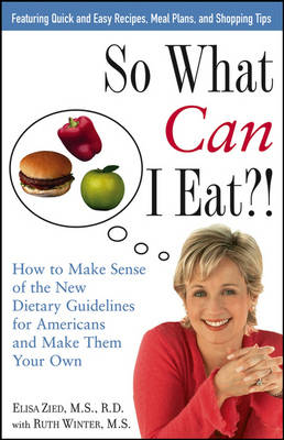 So What Can I Eat?!: How to Make Sense of the New Dietary Guidelines for Americans and Make Them Your Own (Paperback)