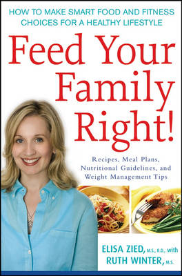 Feed Your Family Right!: How to Make Smart Food and Fitness Choices for a Healthy Lifestyle (Paperback)