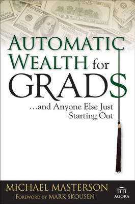 Cover Automatic Wealth for Grads... and Anyone Else Just Starting Out - Agora Series